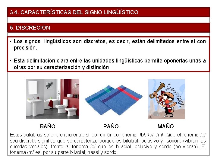 3. 4. CARACTERÍSTICAS DEL SIGNO LINGÜÍSTICO 5. DISCRECIÓN • Los signos lingüísticos son discretos,