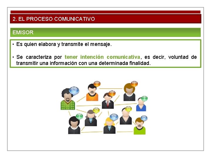 2. EL PROCESO COMUNICATIVO EMISOR • Es quien elabora y transmite el mensaje. •