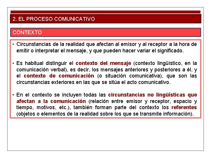 2. EL PROCESO COMUNICATIVO CONTEXTO • Circunstancias de la realidad que afectan al emisor