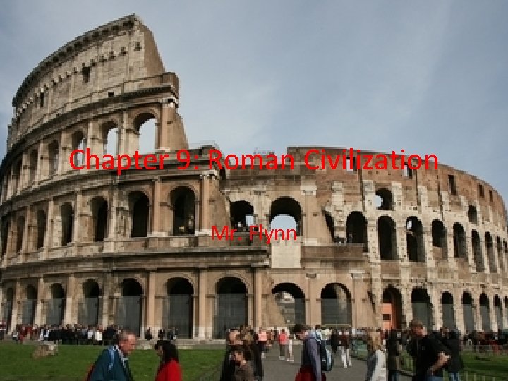 Chapter 9: Roman Civilization Mr. Flynn 