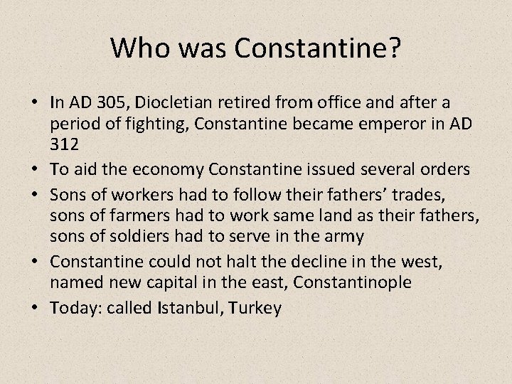 Who was Constantine? • In AD 305, Diocletian retired from office and after a