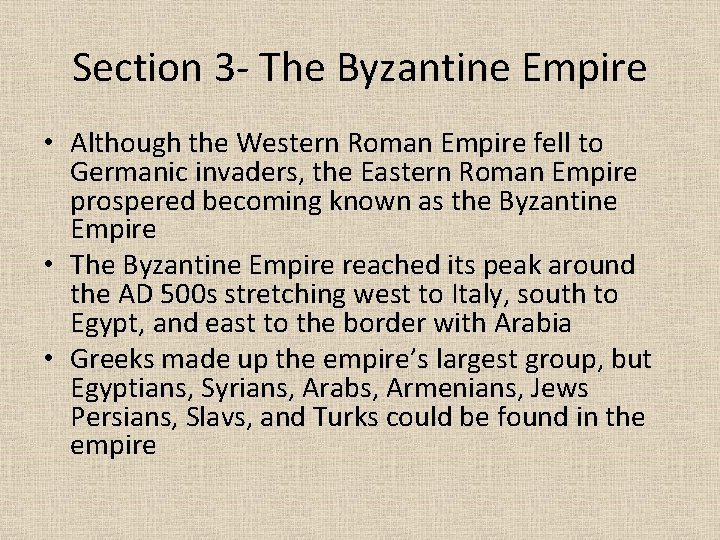 Section 3 - The Byzantine Empire • Although the Western Roman Empire fell to