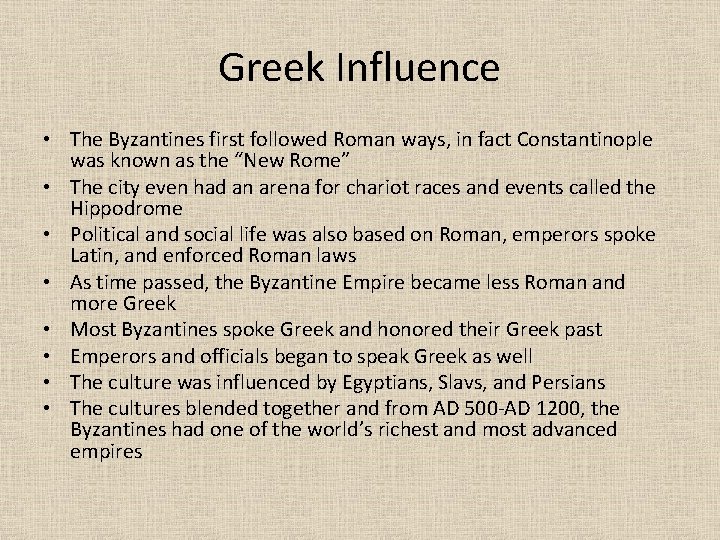 Greek Influence • The Byzantines first followed Roman ways, in fact Constantinople was known