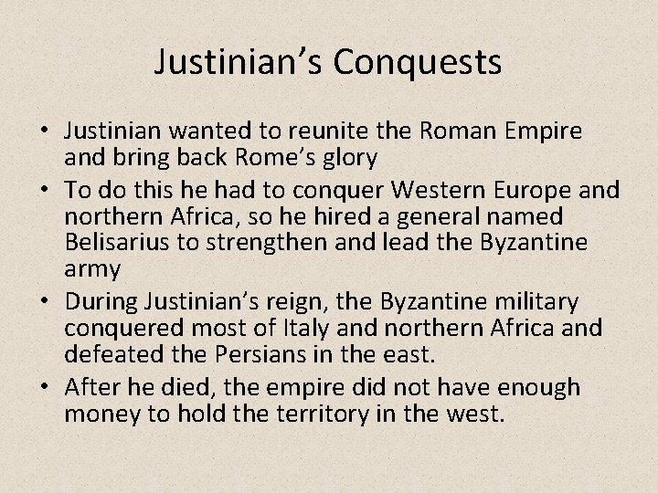 Justinian’s Conquests • Justinian wanted to reunite the Roman Empire and bring back Rome’s