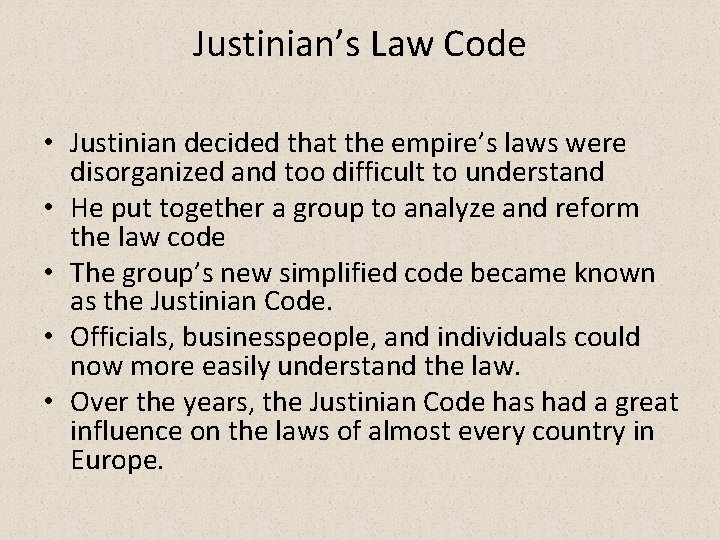 Justinian’s Law Code • Justinian decided that the empire’s laws were disorganized and too