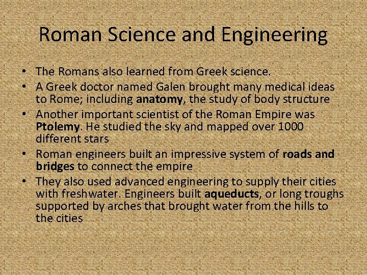 Roman Science and Engineering • The Romans also learned from Greek science. • A