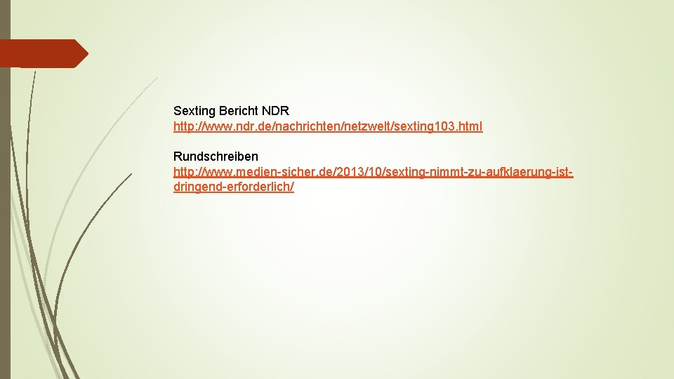 Sexting Bericht NDR http: //www. ndr. de/nachrichten/netzwelt/sexting 103. html Rundschreiben http: //www. medien-sicher. de/2013/10/sexting-nimmt-zu-aufklaerung-istdringend-erforderlich/