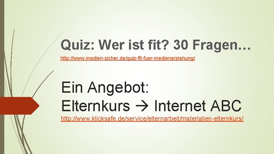 Quiz: Wer ist fit? 30 Fragen… http: //www. medien-sicher. de/quiz-fit-fuer-medienerziehung/ Ein Angebot: Elternkurs Internet