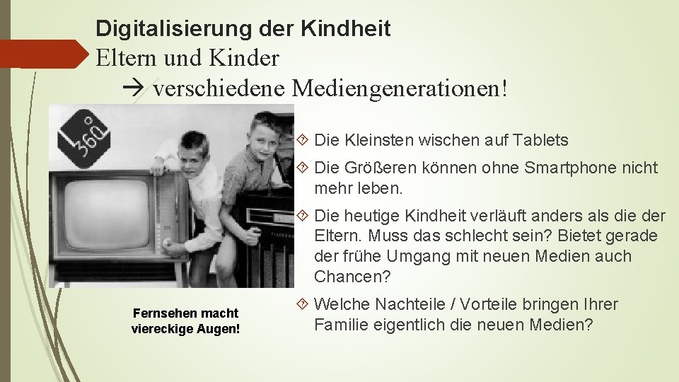 Digitalisierung der Kindheit Eltern und Kinder verschiedene Mediengenerationen! Die Kleinsten wischen auf Tablets Die