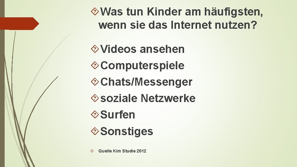  Was tun Kinder am häufigsten, wenn sie das Internet nutzen? Videos ansehen Computerspiele