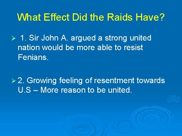 What Effect Did the Raids Have? Ø 1. Sir John A. argued a strong