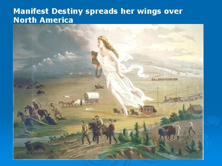 Manifest Destiny spreads her wings over North America 