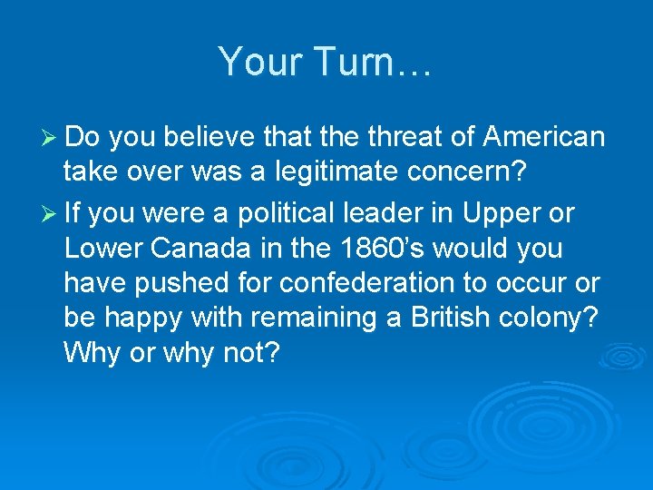 Your Turn… Ø Do you believe that the threat of American take over was