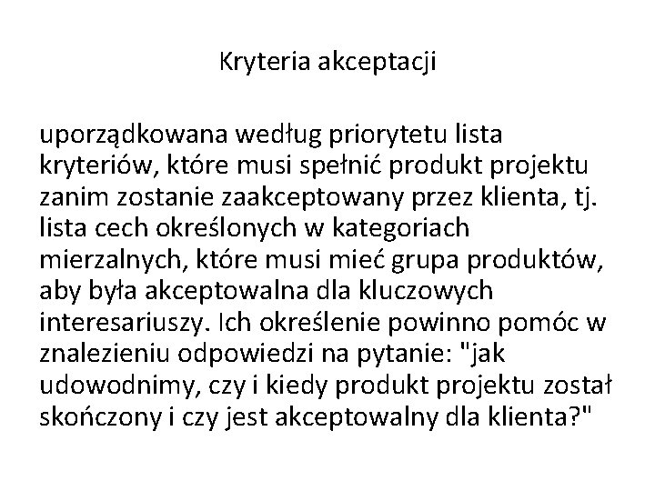 Kryteria akceptacji uporządkowana według priorytetu lista kryteriów, które musi spełnić produkt projektu zanim zostanie