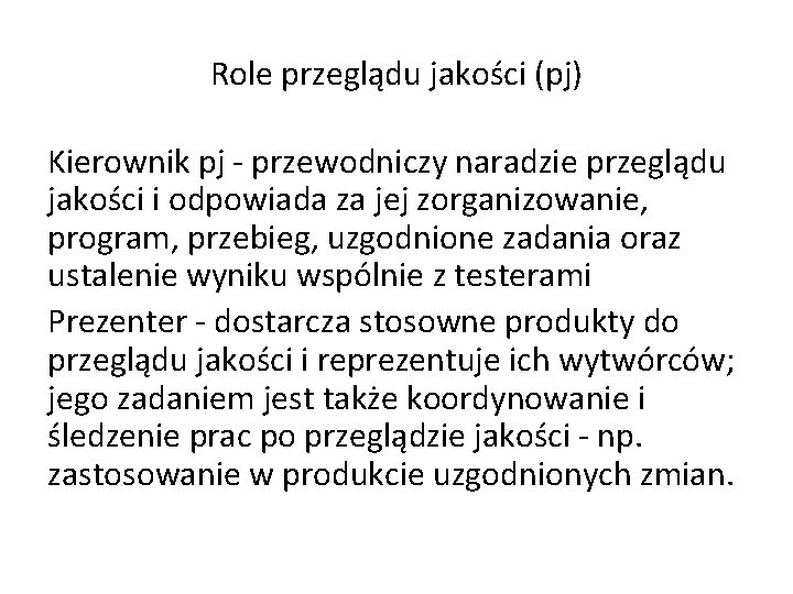 Role przeglądu jakości (pj) Kierownik pj - przewodniczy naradzie przeglądu jakości i odpowiada za