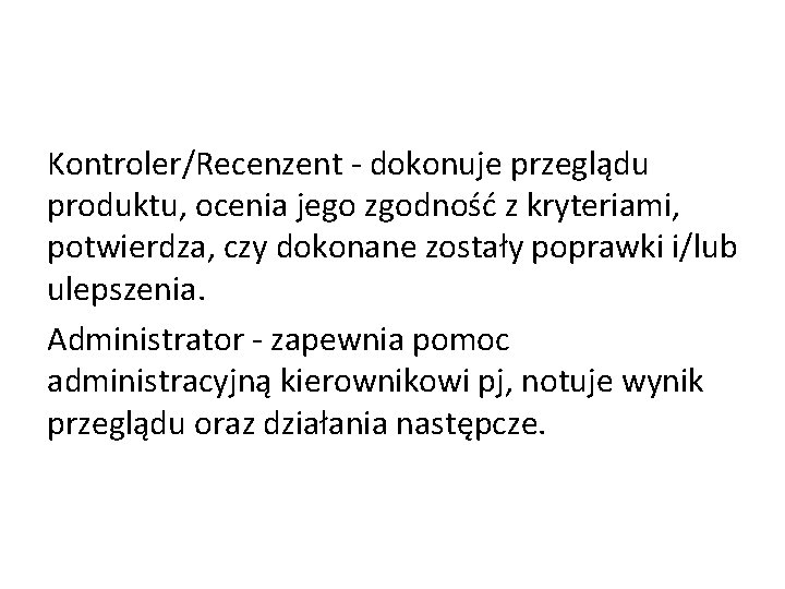 Kontroler/Recenzent - dokonuje przeglądu produktu, ocenia jego zgodność z kryteriami, potwierdza, czy dokonane zostały