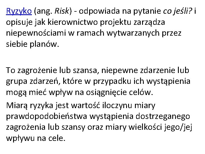 Ryzyko (ang. Risk) - odpowiada na pytanie co jeśli? i opisuje jak kierownictwo projektu