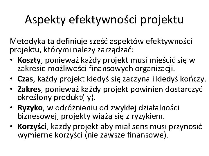 Aspekty efektywności projektu Metodyka ta definiuje sześć aspektów efektywności projektu, którymi należy zarządzać: •