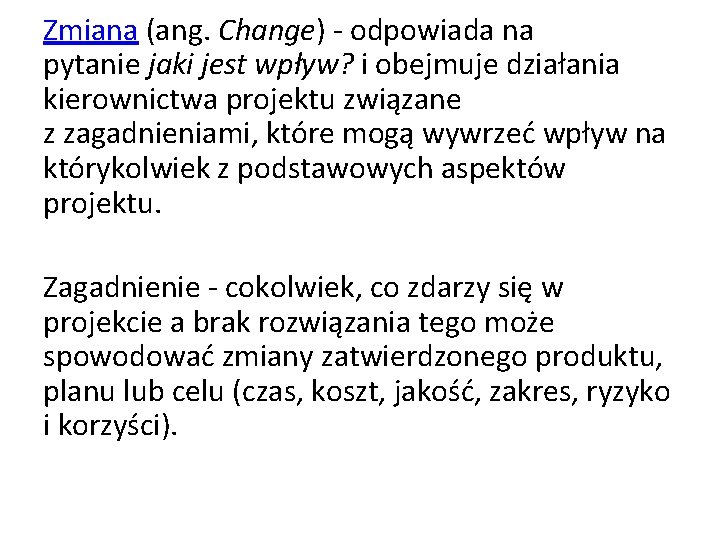 Zmiana (ang. Change) - odpowiada na pytanie jaki jest wpływ? i obejmuje działania kierownictwa