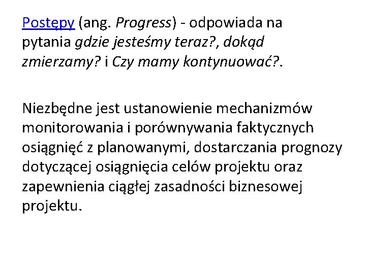 Postępy (ang. Progress) - odpowiada na pytania gdzie jesteśmy teraz? , dokąd zmierzamy? i