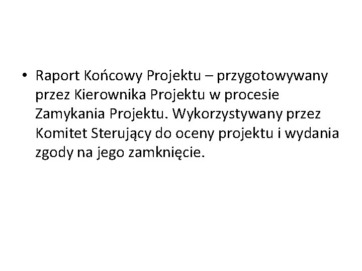  • Raport Końcowy Projektu – przygotowywany przez Kierownika Projektu w procesie Zamykania Projektu.