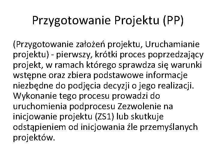 Przygotowanie Projektu (PP) (Przygotowanie założeń projektu, Uruchamianie projektu) - pierwszy, krótki proces poprzedzający projekt, Przygotowanie Projektu (PP) (Przygotowanie założeń projektu, Uruchamianie projektu) - pierwszy, krótki proces poprzedzający projekt,