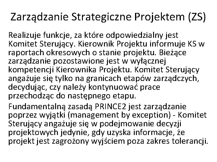 Zarządzanie Strategiczne Projektem (ZS) Realizuje funkcje, za które odpowiedzialny jest Komitet Sterujący. Kierownik Projektu