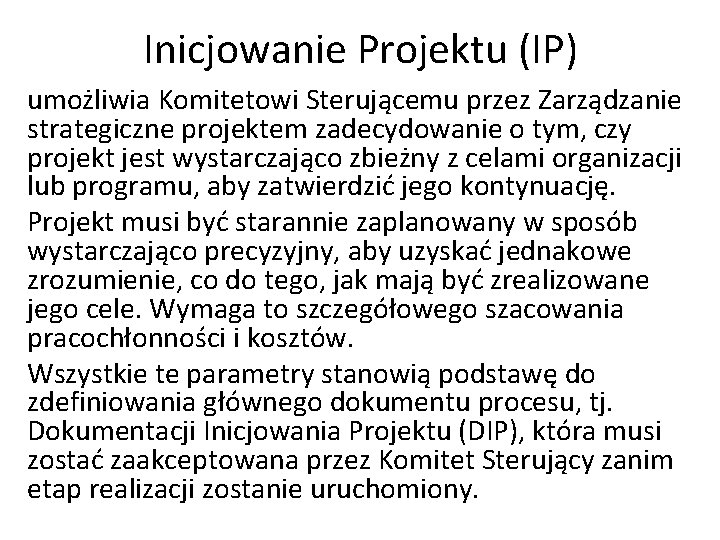 Inicjowanie Projektu (IP) umożliwia Komitetowi Sterującemu przez Zarządzanie strategiczne projektem zadecydowanie o tym, czy Inicjowanie Projektu (IP) umożliwia Komitetowi Sterującemu przez Zarządzanie strategiczne projektem zadecydowanie o tym, czy