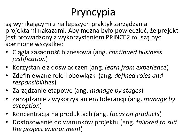 Pryncypia są wynikającymi z najlepszych praktyk zarządzania projektami nakazami. Aby można było powiedzieć, że