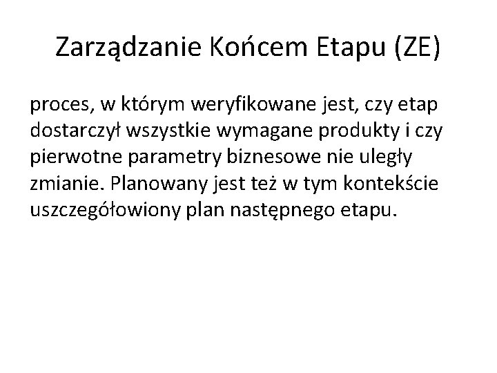 Zarządzanie Końcem Etapu (ZE) proces, w którym weryfikowane jest, czy etap dostarczył wszystkie wymagane