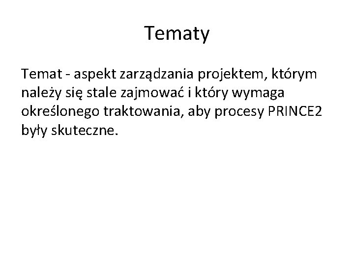 Tematy Temat - aspekt zarządzania projektem, którym należy się stale zajmować i który wymaga Tematy Temat - aspekt zarządzania projektem, którym należy się stale zajmować i który wymaga