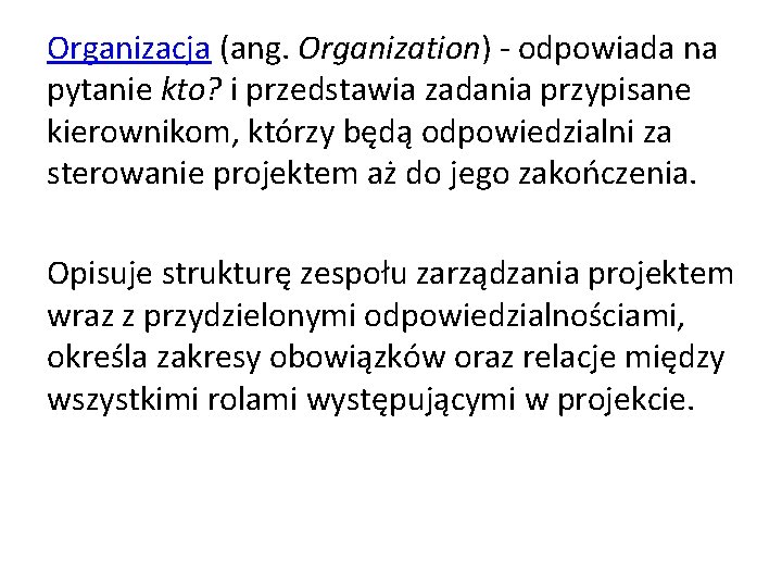 Organizacja (ang. Organization) - odpowiada na pytanie kto? i przedstawia zadania przypisane kierownikom, którzy