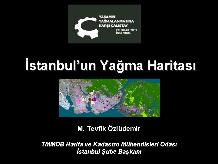 İstanbul’un Yağma Haritası M. Tevfik Özlüdemir TMMOB Harita ve Kadastro Mühendisleri Odası İstanbul Şube