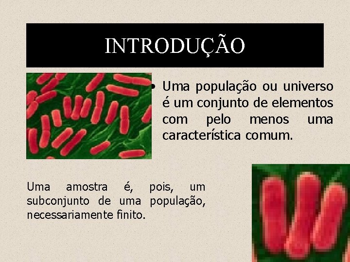 INTRODUÇÃO • Uma população ou universo é um conjunto de elementos com pelo menos