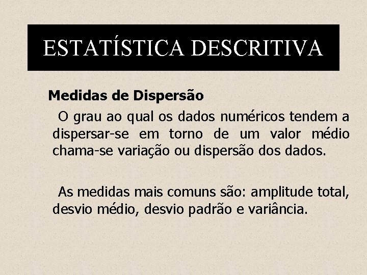 ESTATÍSTICA DESCRITIVA Medidas de Dispersão O grau ao qual os dados numéricos tendem a