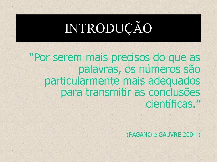 INTRODUÇÃO “Por serem mais precisos do que as palavras, os números são particularmente mais