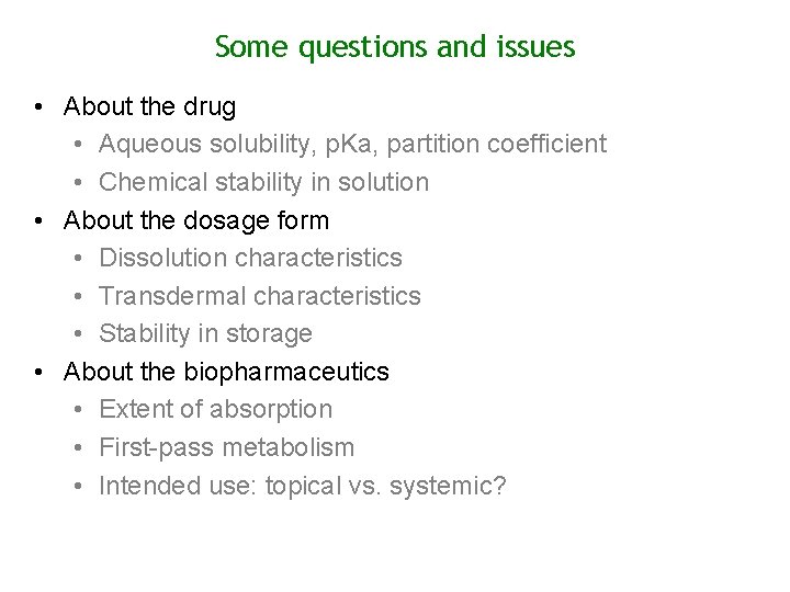 Some questions and issues • About the drug • Aqueous solubility, p. Ka, partition