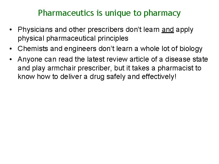 Pharmaceutics is unique to pharmacy • Physicians and other prescribers don’t learn and apply