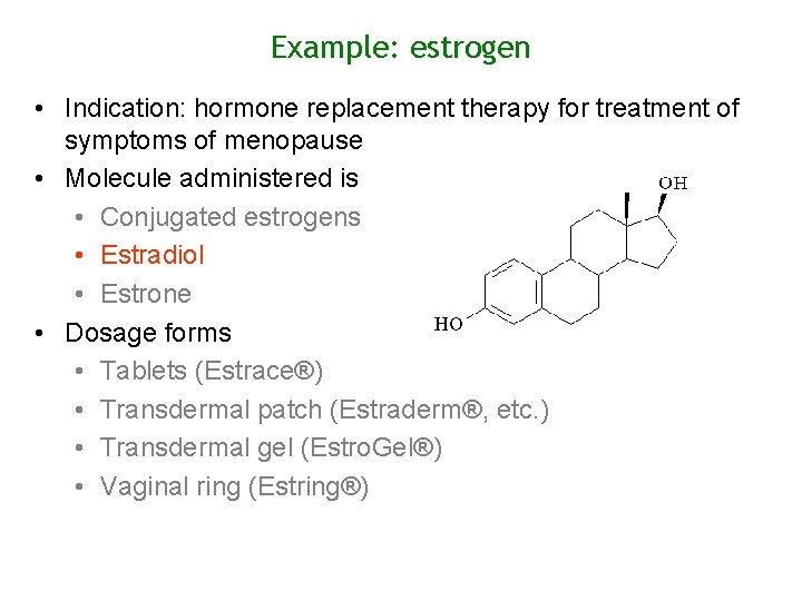 Example: estrogen • Indication: hormone replacement therapy for treatment of symptoms of menopause •
