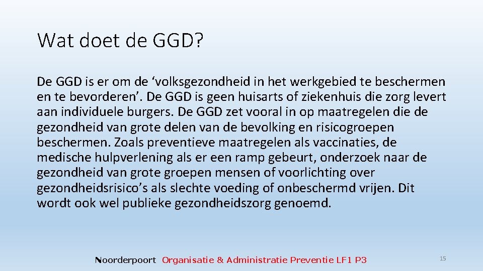 Wat doet de GGD? De GGD is er om de ‘volksgezondheid in het werkgebied