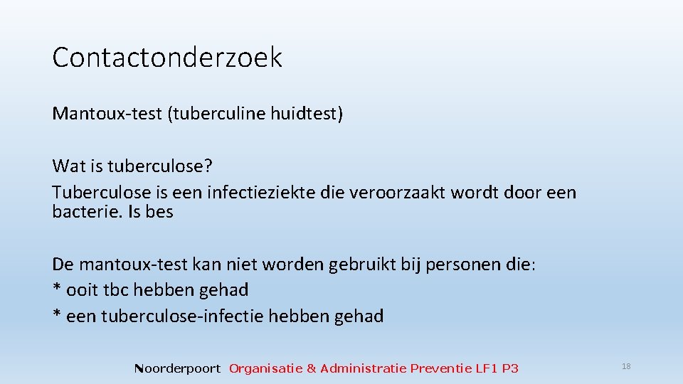 Contactonderzoek Mantoux-test (tuberculine huidtest) Wat is tuberculose? Tuberculose is een infectieziekte die veroorzaakt wordt