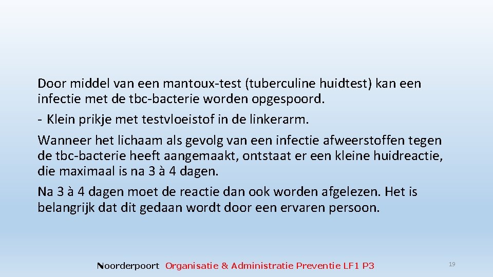 Door middel van een mantoux-test (tuberculine huidtest) kan een infectie met de tbc-bacterie worden