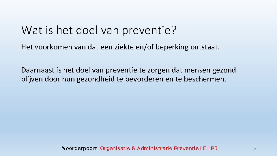 Wat is het doel van preventie? Het voorkómen van dat een ziekte en/of beperking