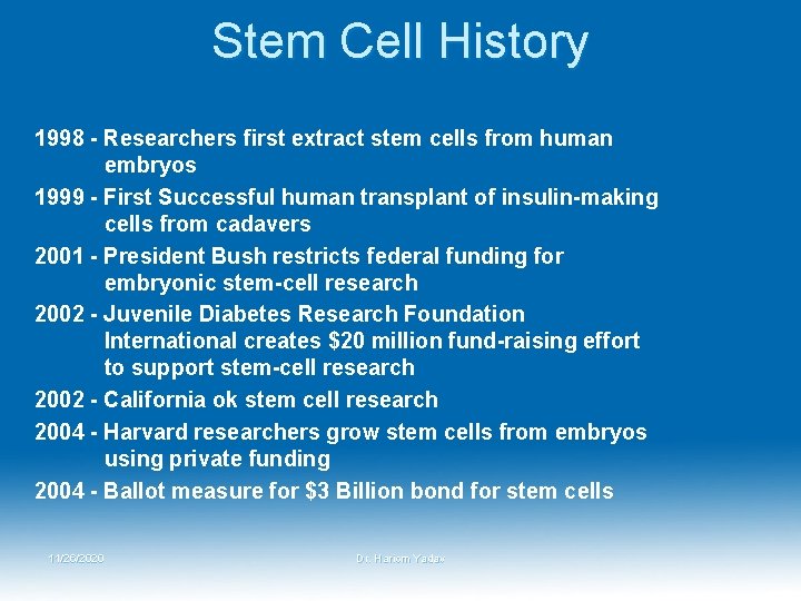 Stem Cell History 1998 - Researchers first extract stem cells from human embryos 1999 Stem Cell History 1998 - Researchers first extract stem cells from human embryos 1999