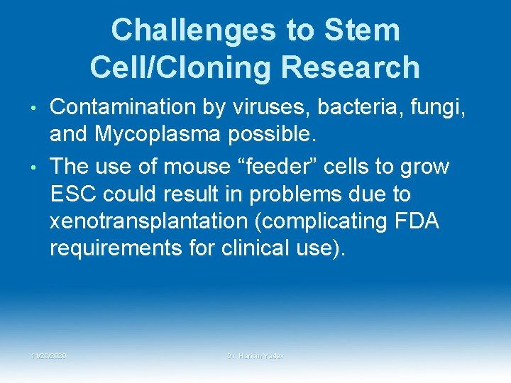 Challenges to Stem Cell/Cloning Research Contamination by viruses, bacteria, fungi, and Mycoplasma possible. • Challenges to Stem Cell/Cloning Research Contamination by viruses, bacteria, fungi, and Mycoplasma possible. •