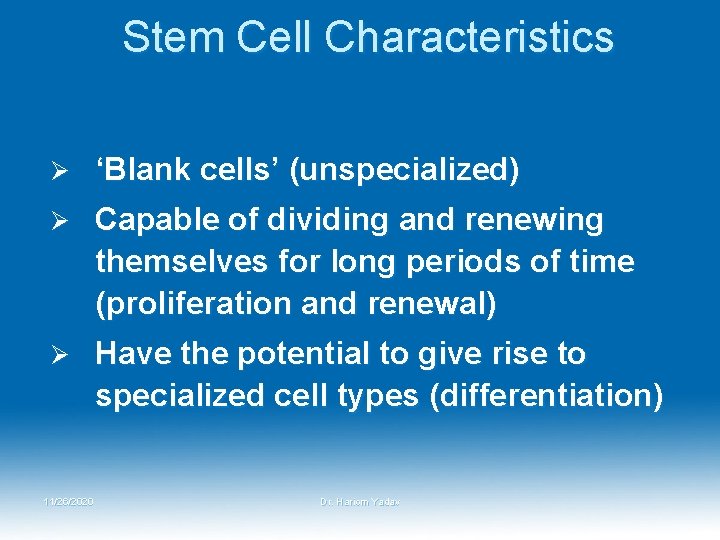 Stem Cell Characteristics Ø ‘Blank cells’ (unspecialized) Ø Capable of dividing and renewing themselves Stem Cell Characteristics Ø ‘Blank cells’ (unspecialized) Ø Capable of dividing and renewing themselves