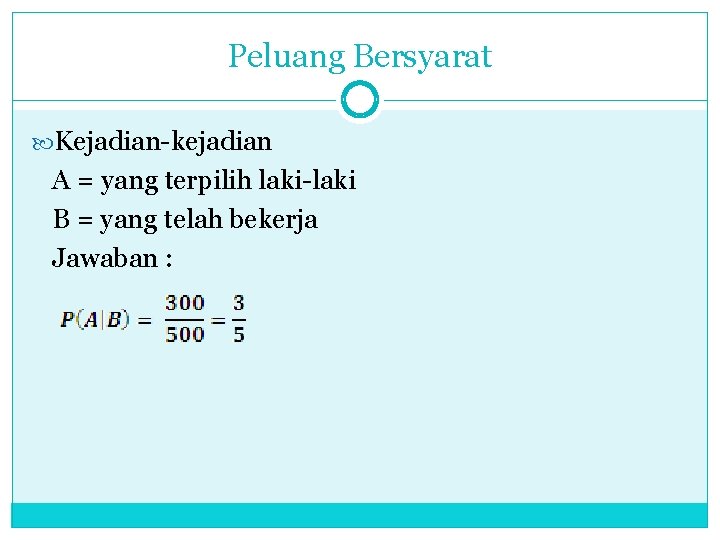 Peluang Bersyarat Kejadian-kejadian A = yang terpilih laki-laki B = yang telah bekerja Jawaban