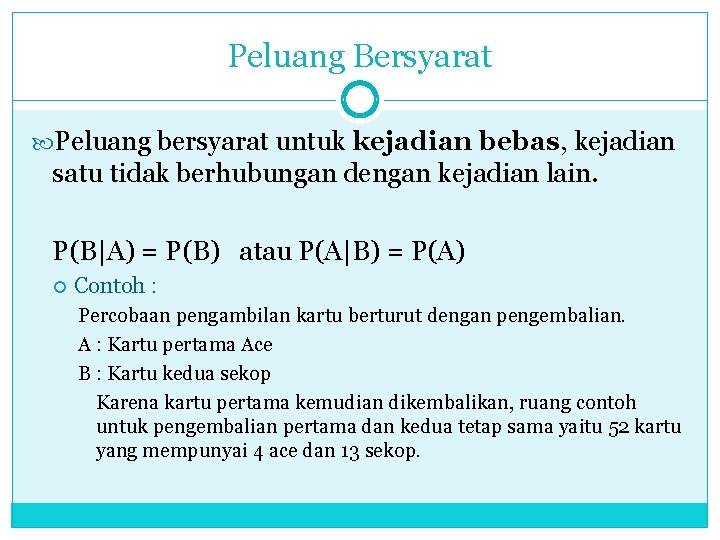 Peluang Bersyarat Peluang bersyarat untuk kejadian bebas, kejadian satu tidak berhubungan dengan kejadian lain.