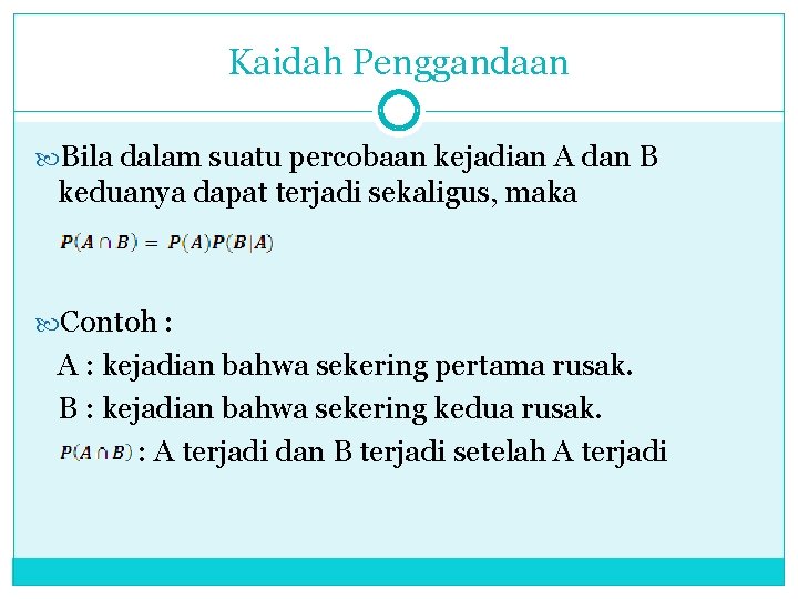 Kaidah Penggandaan Bila dalam suatu percobaan kejadian A dan B keduanya dapat terjadi sekaligus,