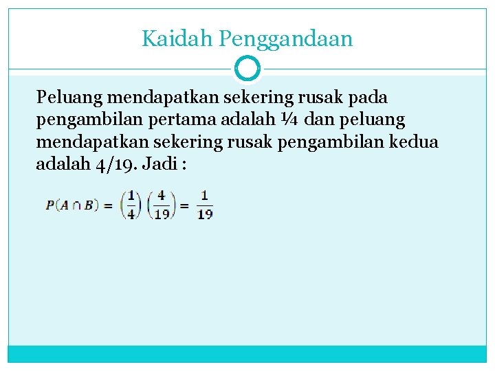 Kaidah Penggandaan Peluang mendapatkan sekering rusak pada pengambilan pertama adalah ¼ dan peluang mendapatkan